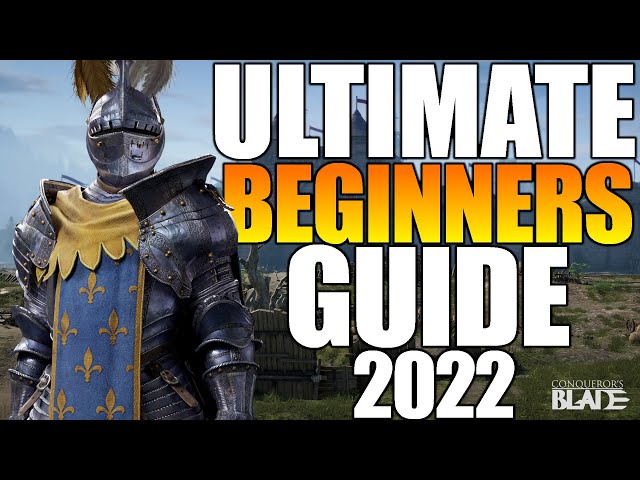 Conqueror's Blade - ULTIMATE Beginners Guide 2022