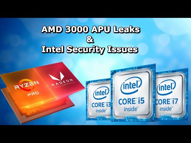 AMD Apu's 3400g & 3200g, Intel Chip Benchmark & Intel CPU Security Issues