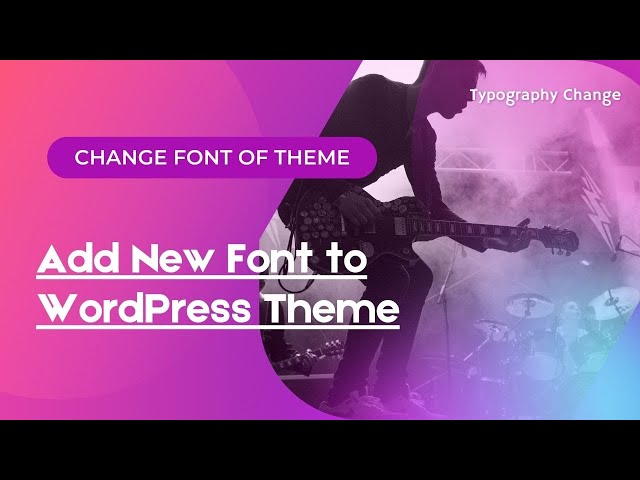 How to Add New Font to WordPress Theme | Change Typography Font of your Choice