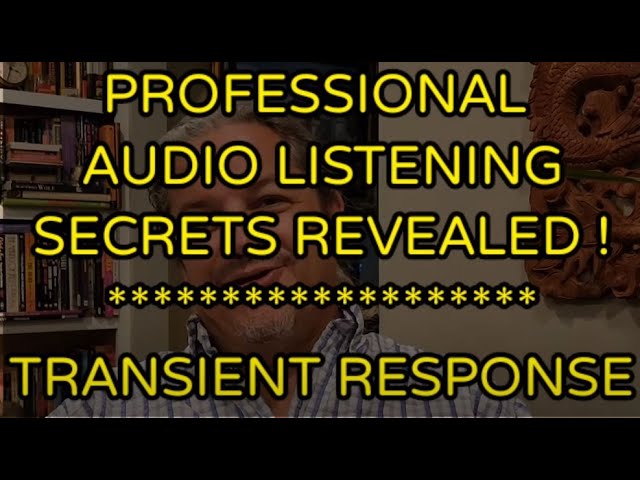 PROFESSIONAL AUDIO LISTENING SECRETS REVEALED ! ... TRANSIENT RESPONSE
