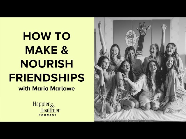 How To Make & Nourish Friendships With Maria Marlowe
