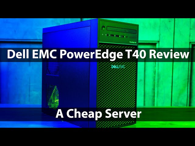 Dell EMC PowerEdge T40 Review A Cheap Server