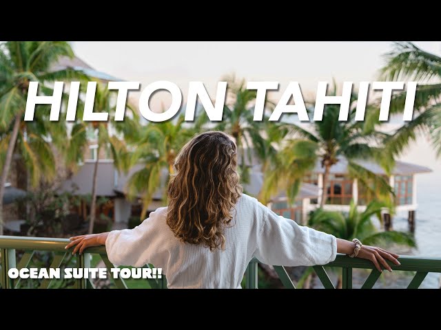 Hilton Tahiti Resort and Ocean View Suite Tour | French Polynesia Honeymoon Day 13
