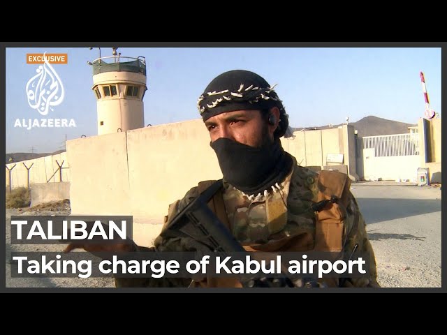 Al Jazeera exclusive on Taliban control of Kabul airport