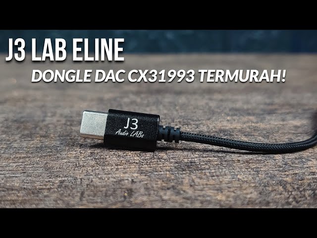 Dongle DAC 50ribuan, CX31993 Termurah! Review Singkat J3 Lab Eline DAC