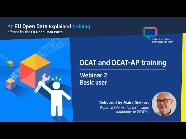 EU Open Data Explained webinar - DCAT and DCAT-AP training - Basic user