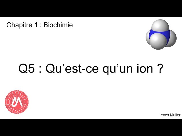 Chapitre 1 : Biochimie - Q5 : Qu'est-ce qu'un ion ?