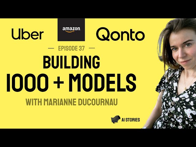 Building Over 1000 Models for Uber with Marianne Ducournau #37