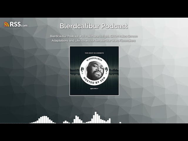 Blerdcalibur Podcast #5 | Pokimane is right, GRRM hates Screen Adaptations and Life is hard...