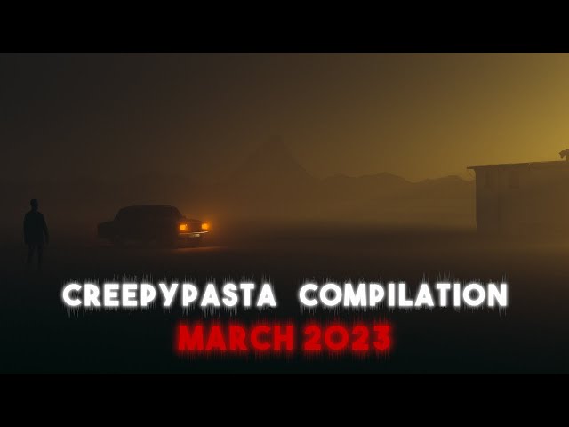 Creepypasta Compilation -  March 2023 | Creepypasta | r/NoSleep