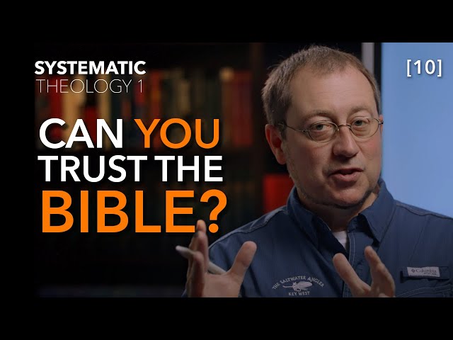 Systematic Theology 1 - [Part 10] - What Makes The Bible Trustworthy?