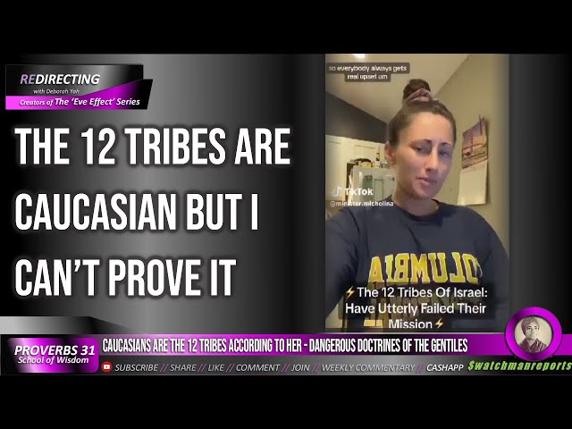LlES DETECTED - Caucasians are the 12 tribes she says - Dangerous doctrines & Strong Delusion
