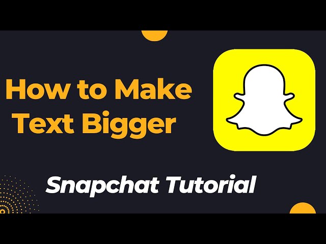 How to Increase Font Size on Snapchat and Make Chat Easier to Read