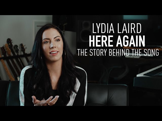 Lydia Laird - Here Again (Story Behind the Song)
