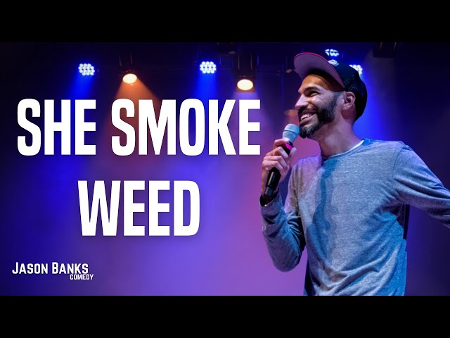 She Smoke Weed | Jason Banks Comedy