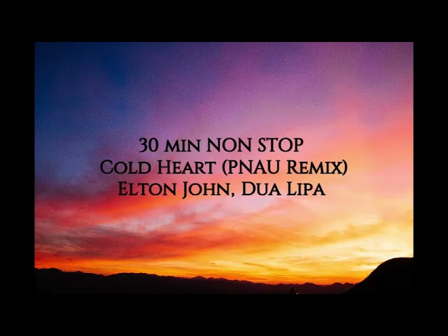 20 min NON STOP Cold Heart PNAU Remix Elton John, Dua Lipa