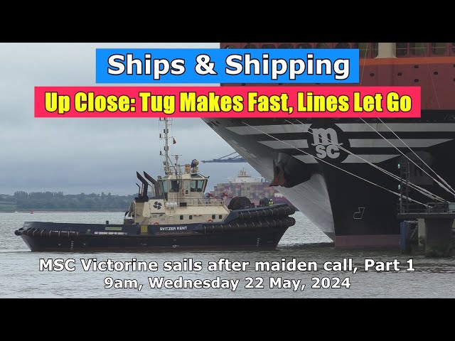 Tug Made Fast, Lines Let Go: MSC Victorine sails after Maiden Call, Part 1, 22 May 2024