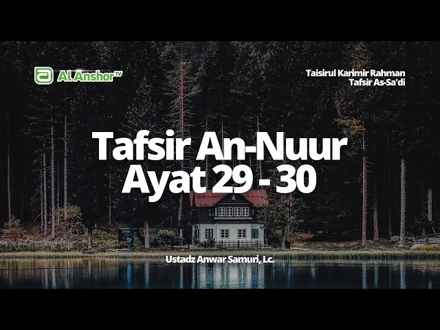 Tafsir Surah An-Nuur Ayat 29-30 - Ustadz Anwar Samuri, Lc. | Tafsir As-Sa'di