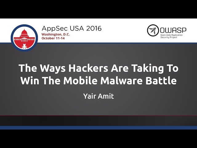 Yair Amit - The Ways Hackers Are Taking To Win The Mobile Malware Battle - AppSecUSA 2016