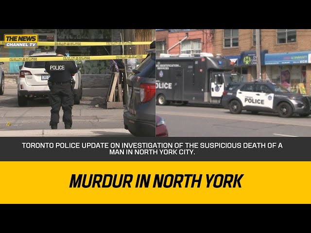 Toronto Police update on investigation of the suspicious death of a man in North York city.
