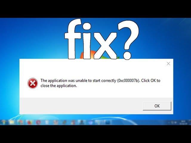 How To Fix "The application was unable to start correctly" (0xc000007b) in Windows 7/8/10