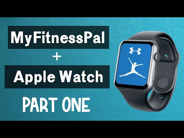 MyFitnessPal and Apple Watch (PART ONE - USING THE MYFITNESSPAL APP ON APPLE WATCH)