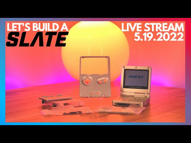 Let's Build a SLATE Game Boy Advance | 5.19.2022 Live Stream