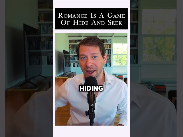 Romance is a game of hide-and-seek