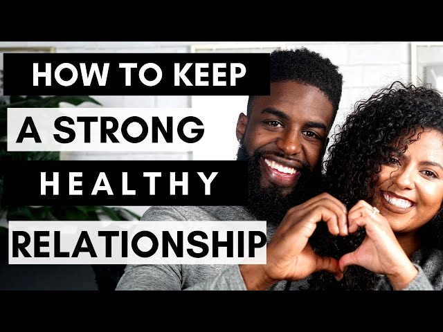 How To Keep A Strong Healthy Relationship