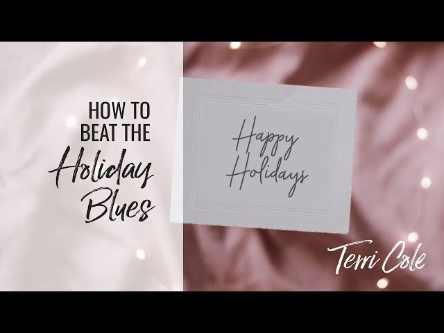 How to Handle Holiday Blues Terri Cole 2017