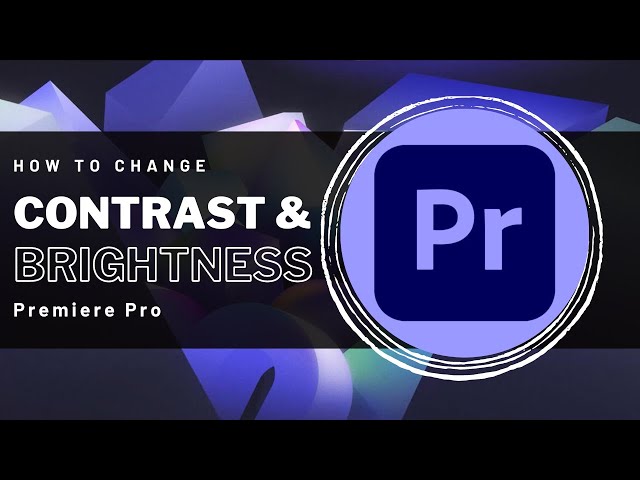 How To Change Contrast & Brightness in Premiere Pro - Easy Guide