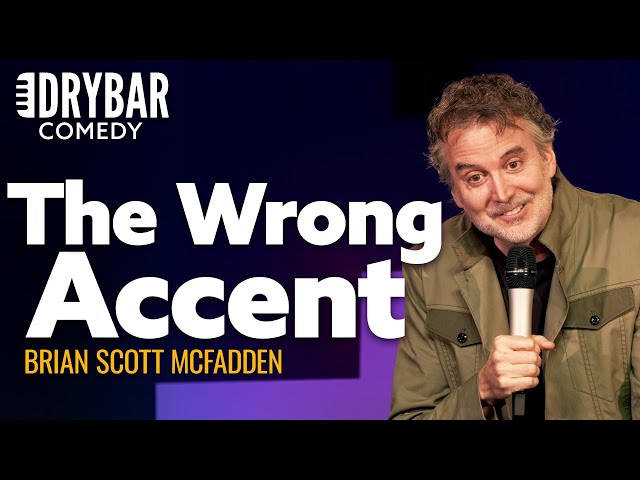 When You Don't Have The Right Accent For The Job. Brian Scott McFadden