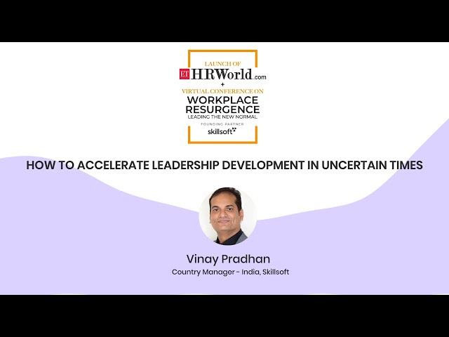 'How To Accelerate Leadership Development in Uncertain Times'