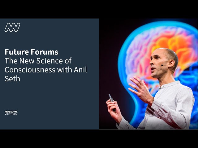 Future Forums: The new science of consciousness with Anil Seth
