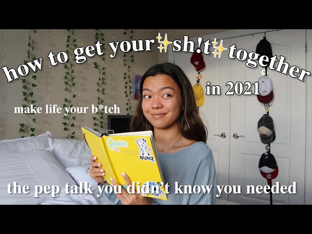 how to get your life together in 2021 (the pep talk u didn't know u needed)