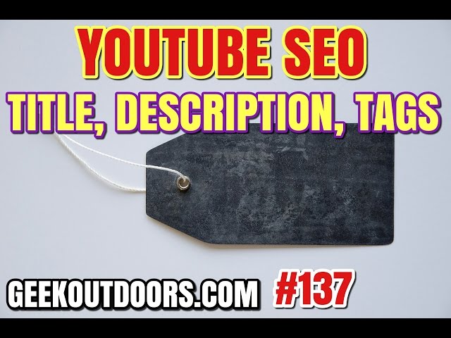 YouTube SEO: Tags, Titles, Descriptions for Beginners Geekoutdoors.com EP137