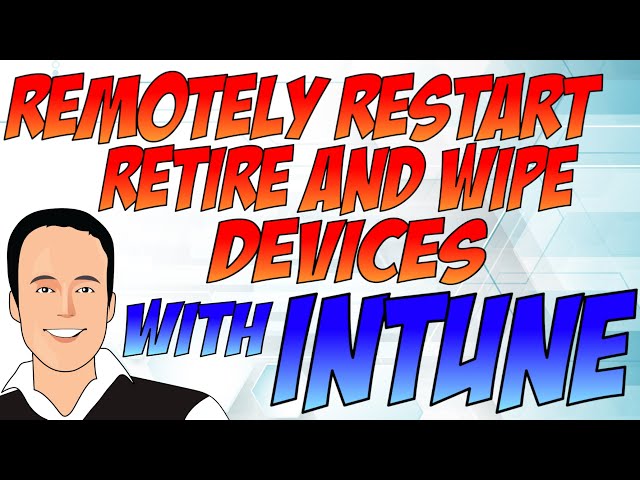 Using Intune to Restart, retire, or wipe devices
