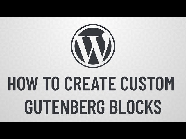 How to Create Custom Gutenberg Blocks for WordPress - Intro