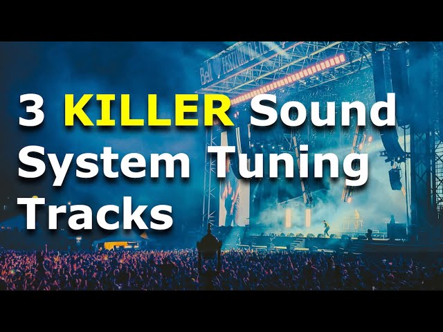 Three Killer Sound System Tuning Reference Tracks
