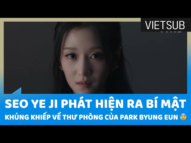 Seo Ye Ji Phát Hiện Ra Bí Mật Khủng Khiếp Về Thư Phòng Của Park Byung Eun 😰😰😰 #Eve 🇻🇳VIETSUB🇻🇳