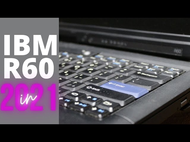 IBM R60 Core 2 Duo laptop in 2021