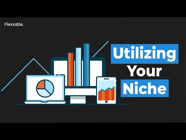 Getting The Most Out Of Your Current Niche | Flexxable