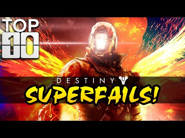 TOP TEN: Destiny's Greatest SUPERFAILS!!!