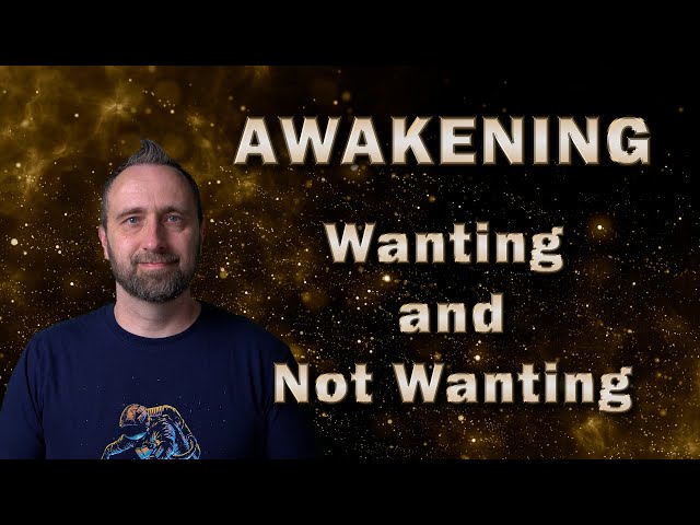 Awakening | Wanting and Not Wanting