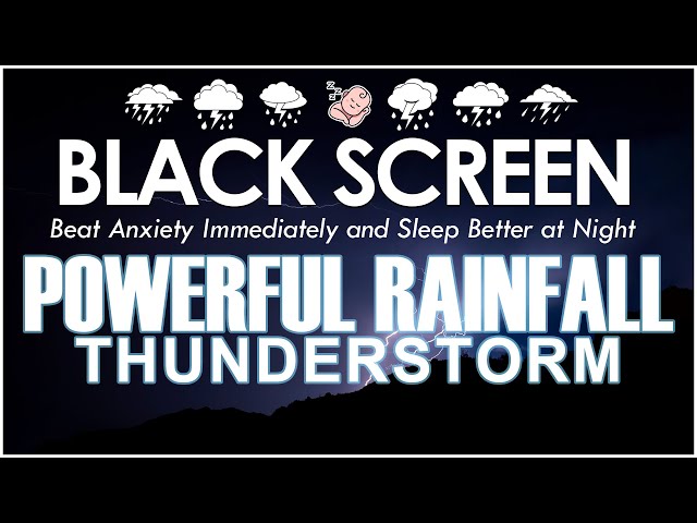 Powerful RAINFALL and THUNDERSTORM to Beat Anxiety Immediately and Sleep Better at Night