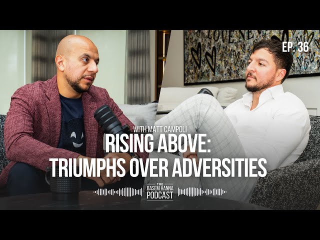 Rising Above: Triumphs over Adversities with Matt Campoli (Ep. 36)