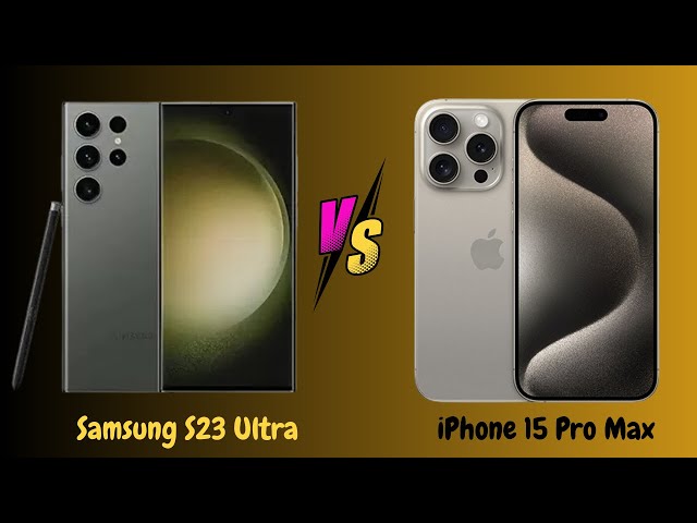 Battle of Titans: iPhone 15 Pro Max vs Samsung S23 Ultra - Unraveling the Ultimate Flagship Showdown
