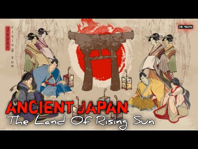 History of Ancient Japan : The Land Of Rising Sun...