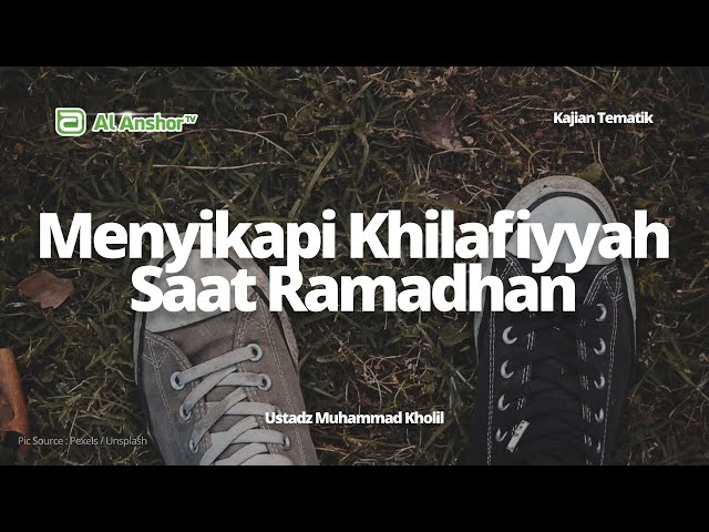Menyikapi Permasalahan Khilafiyyah Saat Ramadhan - Ustadz Muhammad Kholil | Kajian Tematik