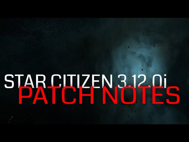 Star Citizen 3.12.0i PTU Patch Notes | Known Issues | Bug Fixes | Luminalia Presents!